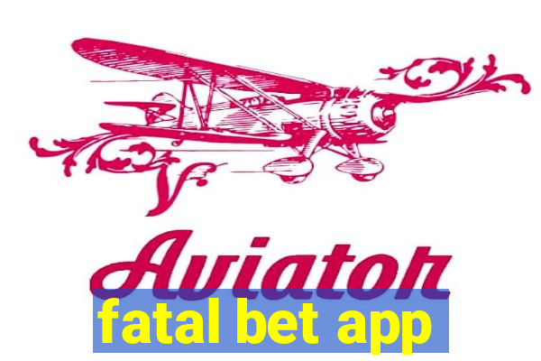fatal bet app